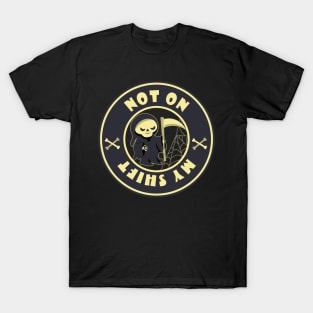 Not on my shift Grim Reaper quote T-Shirt